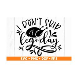 I Don't Skip Leg Day Svg, Thanksgiving Svg, Turkey Leg svg, Funny Quote Svg, Svg Cut File, Svg For Making Cricut File, D