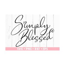Simply Blessed Svg, Christian Quote, Believer, God, Motivational, Heart, Svg Cut File, Svg For Making Cricut File, Digit