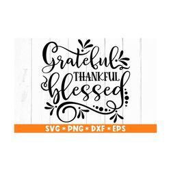 Thankful Grateful Blessed Svg, Christian Quote Svg,Inspirational Svg,Religious Svg,Svg Cut File,Svg For Making Cricut Fi