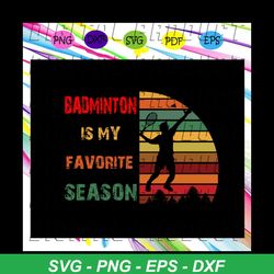 Badminton is my favorite season, badminton svg, badminton gift, badminton player, badminton lover svg, badminton lover g