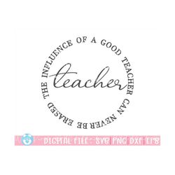 The Influence Of A Good Teacher Can Never Be Erased Svg, Teacher Svg, Teacher Quote Svg, School Svg, Cut File For Cricut
