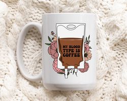 Funny Coffee Mug, My Blood Type is Coffee, Coffee Lover Gifts