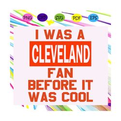 I was a cleveland fan before it was cool,Cleveland svg, Cleveland browns football svg,Cleveland browns svg, Cleveland br