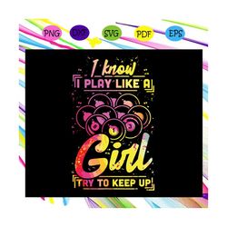 I know play like a girl try to keep,billiard women, funny gift, girl billiard, billiard svg, billiard gift, billiard shi