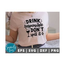 Drink Responsibly Don't Spill it Svg, Png, Wine SVG, Funny Wine Quote Svg, Wine glass svg, Wine Sayings svg, Wine Quote