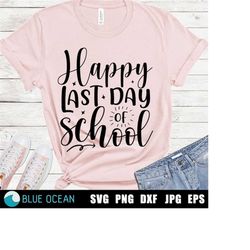 Happy last day of school SVG, Last day of school SVG, Teacher shirt SVG, End of school cut files