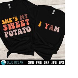 She's my sweet potato SVG She's my sweet potato I yam SVG, Funny Thanksgiving SVG, Couple shirt svg