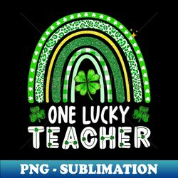 One Lucky Teacher Rainbow St Patricks Day - Professional Sublimation Digital Download - Fashionable and Fearless