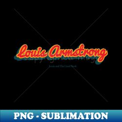 Louis Armstrong - Special Edition Sublimation PNG File - Instantly Transform Your Sublimation Projects