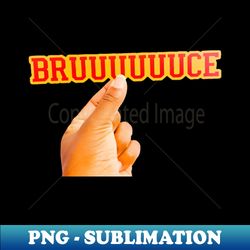 Bruuuucee - PNG Transparent Sublimation File - Spice Up Your Sublimation Projects