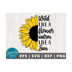 Wild Like A Flower Warm Like A Sun SVG Png Dxf Sunflower Svg inspiration quote sunflower quote Sublimation Png design Cricut Silhouette