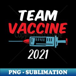 Team Vaccine 2021 III - Pro Vaccine - Exclusive PNG Sublimation Download - Perfect for Sublimation Mastery