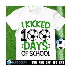I Kicked 100 days of school SVG, 100 days of school SVG, Soccer SVG, 100 days boy shirt design