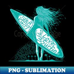 Just A Girl Who Loves Surfin - Exclusive Sublimation Digital File - Create with Confidence