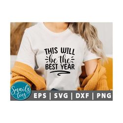 This will be the best year Svg PNG, happy new year svg, 2023 svg, new year shirt svg, quotes svg, cheers Cut File Cricut