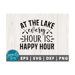 At The Lake Every Hour Is Happy Hour SVG Png Dxf Summer Quote Svg Lake days svg Lake life svg Lake quotes svg Cut File C