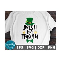 Irish for today Svg Png Dxf St Patricks Day Svg Irish Svg Shamrock Svg Clover Svg Funny St Patricks Svg Cut Files for cr