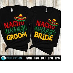 Nacho average bride SVG, Nacho Average groom SVG, Wedding Honey Moon,  Taco Fiesta, Matching Couple shirts