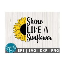 Shine like a sunflower Svg Png Dxf Sunflower Svg inspiration quote sunflower quote Sunflower Shirt Png Sublimation desig