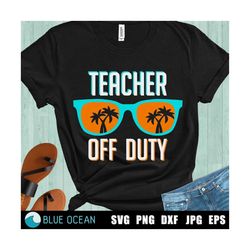 Teacher off duty SVG, End of School SVG, Summer Vacation Svg, School Break Svg
