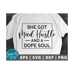 She Got Mad Hustle And A Dope Soul Hustle svg Girl Boss svg  Womens Day Empowered Women svg quotes svg vinyl designs svg
