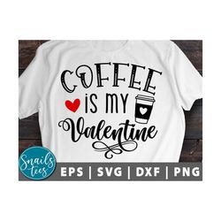 Coffee is my Valentine svg png eps dxf Valentine's day svg coffee svg funny valentine svg coffee valentine cute valentin