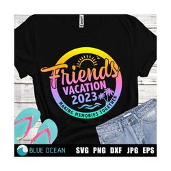 Friends Vacation 2023 SVG, Making Memories together, Summer 2023 vacations SVG, Friends Trip
