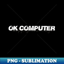 ok compter - Modern Sublimation PNG File - Perfect for Sublimation Art