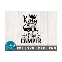 King Of The Camper Svg Png Dxf Camping svg Camper svg RV, Cabin Svg Outdoor Quotes Men Women Funny Camping Cut File Cric