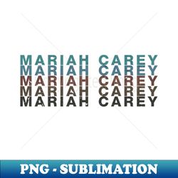 Mariah The Quotes Name Flowers Styles Christmas 70s 80s 90s - PNG Transparent Sublimation File - Spice Up Your Sublimation Projects