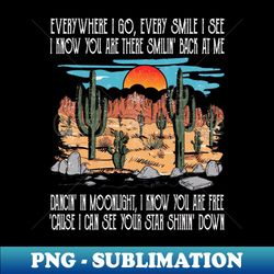 Everywhere I Go Every Smile I See I Know You Are There Smilin Back At Me Mountain Deserts Sky Cactus - Aesthetic Sublimation Digital File - Stunning Sublimation Graphics