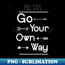 Go Your Own Way - High-Quality PNG Sublimation Download - Unleash Your Inner Rebellion