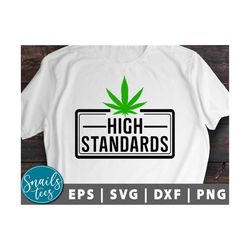 High Standards SVG Png weed svg weed dad svg stoner girl svg weed 420 svg Funny Stoner Marijuana leaf svg Weed Quotes cu