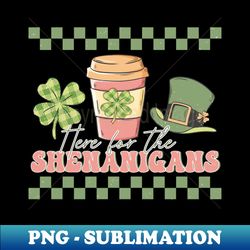 Here For The Shenanigans - Trendy Sublimation Digital Download - Defying the Norms