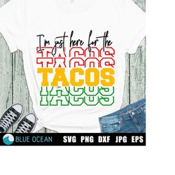 I'm Just Here For The Tacos SVG, Cinco de Mayo SVG, Taco Tuesday, Fiesta