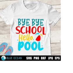 Bye bye school hello pool SVG, Summer vacations SVG, Hello summer SVG, End of school cut files
