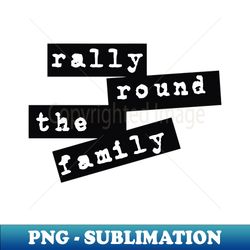 rally round family - Artistic Sublimation Digital File - Perfect for Sublimation Mastery