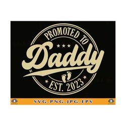 Promoted To Daddy 2023 SVG, Baby Announcement SVG, Daddy To Be Gift, Established Svg, Coming Soon, New Dad Gift, Cut Files Cricut, Svg, PNG