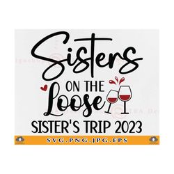 Girls Trip SVG, Sisters On The Loose, Sisters Trip Shirt SVG, Sister Summer Gifts SVG, Girls Weekend, Bestie, Cut Files For Cricut, Svg, Png