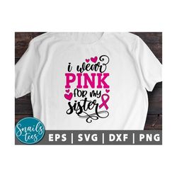 I Wear Pink for My Sister SVG Png Breast Cancer Awareness svg Pink ribbon Svg Fight Cancer svg Mama Quote, Cancer cut fi
