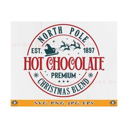 North Pole Hot Chocolate SVG, Christmas Shirt SVG, Christmas Farmhouse Decor, Vintage Christmas Sign, Christmas Gifts, Files For Cricut, PNG