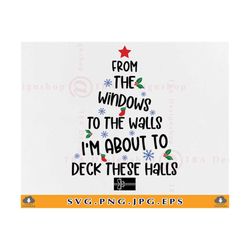 From the windows to the walls Im about to deck these halls Svg,Christmas Svg,Funny Christmas Svg,Christmas Sign Svg,Files For Cricut,Svg,Png