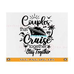 Couples Cruise SVG, Couples That Cruise Together Svg, Cruise Vacation Svg, Cruise Ship SVG, Matching Shirts, Cut Files For Cricut, Svg, PNG