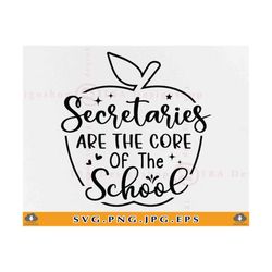 secretaries are the core of the school svg, school secretary gift shirt svg, funny quote saying svg, staff, cut files for cricut, svg, png