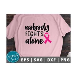 Nobody fights alone Svg Png Dxf Breast Cancer Awareness svg breast cancer shirt pink ribbon svg fight cancer svg cut fil