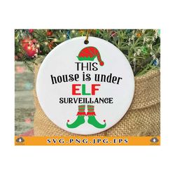 This house is under Elf surveillance SVG, Funny christmas SVG, Christmas 2021 ornaments SVG, Christmas gifts, Cut Files For Cricut, Svg, Png
