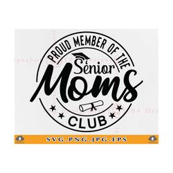 Proud Member Of The Senior Moms Club Svg, Senior Mom SVG, Graduation Shirt SVG, Senior 2023 SVG, Graduate Gifts, Files For Cricut, Svg, Png