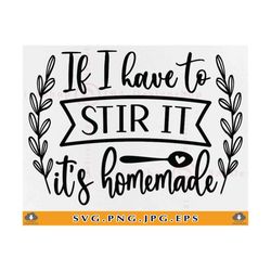 if i have to stir it it's homemade, kitchen svg design, kitchen decor svg, kitchen gifts svg, kitchen sayings,cut files for cricut, svg, png