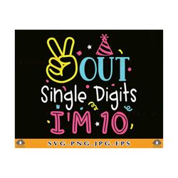 Peace Out Single Digits I'm 10 Svg, 10th Birthday Girl SVG,10 Birthday SVG, 10 Birthday Gift Shirt Svg, 10 Saying,Files
