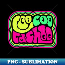Coo Coo Ca-Choo - Instant Sublimation Digital Download - Perfect for Creative Projects
